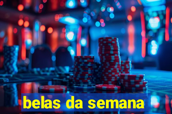 belas da semana